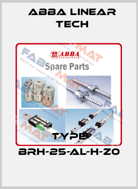 Type BRH-25-AL-H-Z0 ABBA Linear Tech