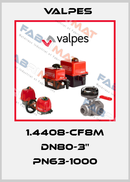1.4408-CF8M DN80-3'' PN63-1000 Valpes