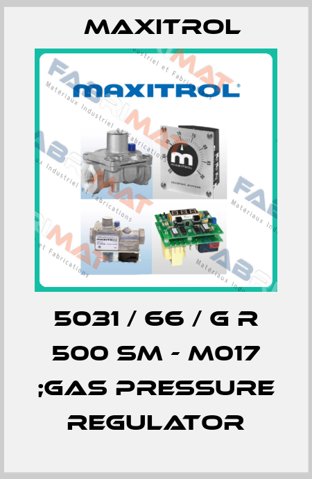 5031 / 66 / G R 500 SM - M017 ;gas pressure regulator Maxitrol