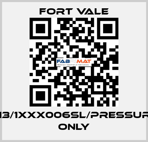 013/1XXX006SL/Pressure Only Fort Vale