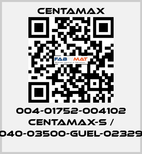 004-01752-004102 CENTAMAX-S / 0040-03500-GUEL-023294 CENTAMAX