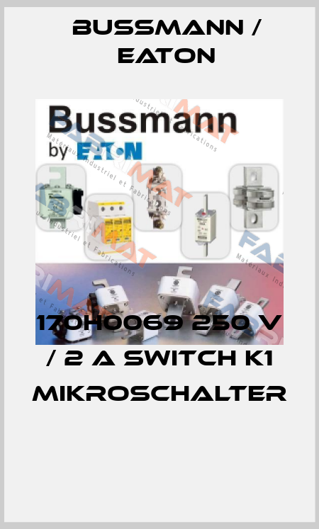 170H0069 250 V / 2 A Switch K1 Mikroschalter  BUSSMANN / EATON