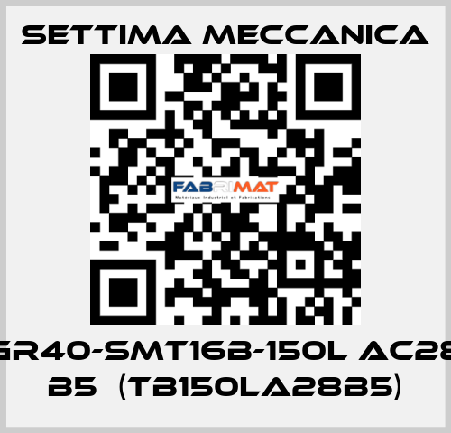 GR40-SMT16B-150L AC28 B5  (TB150LA28B5) Settima Meccanica