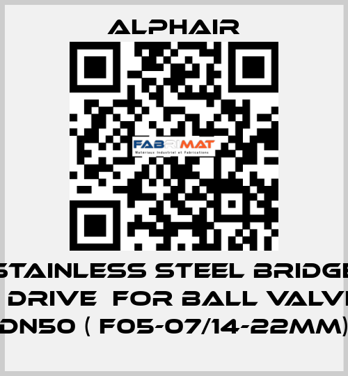 Stainless steel bridge + drive  for ball valve DN50 ( F05-07/14-22mm) Alphair