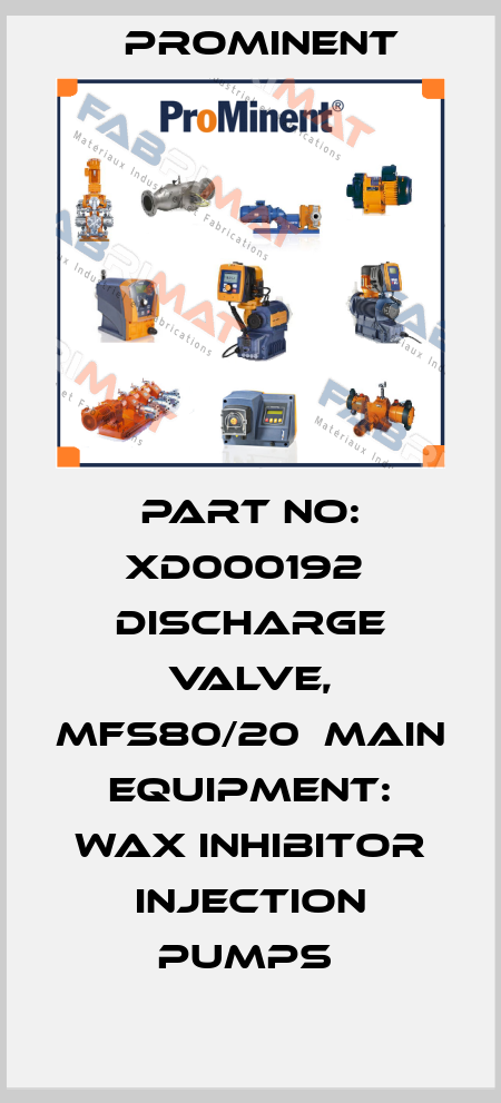 Part No: XD000192  Discharge Valve, Mfs80/20  Main Equipment: Wax Inhibitor Injection Pumps  ProMinent