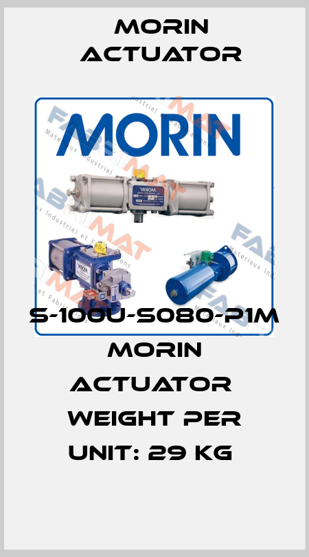 S-100U-S080-P1M  Morin Actuator  Weight per Unit: 29 Kg  Morin Actuator