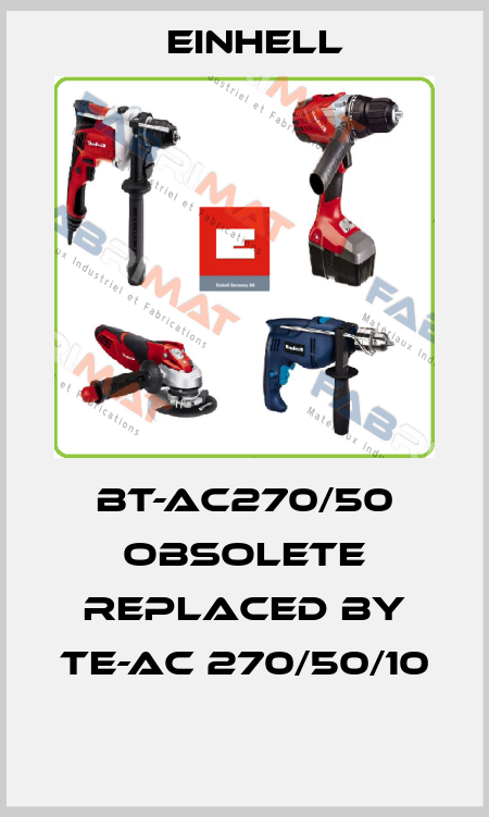 BT-AC270/50 obsolete replaced by TE-AC 270/50/10  Einhell
