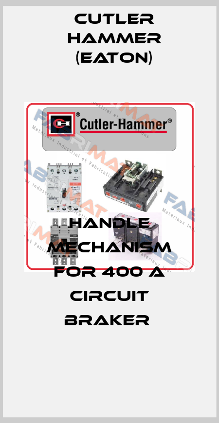 HANDLE MECHANISM FOR 400 A CIRCUIT BRAKER  Cutler Hammer (Eaton)