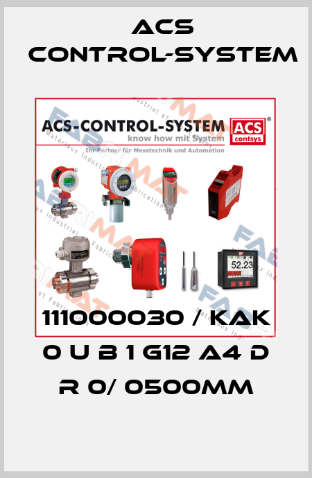 111000030 / KAK 0 U B 1 G12 A4 D R 0/ 0500mm Acs Control-System