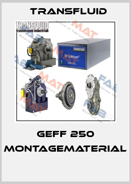 GEFF 250 Montagematerial  Transfluid