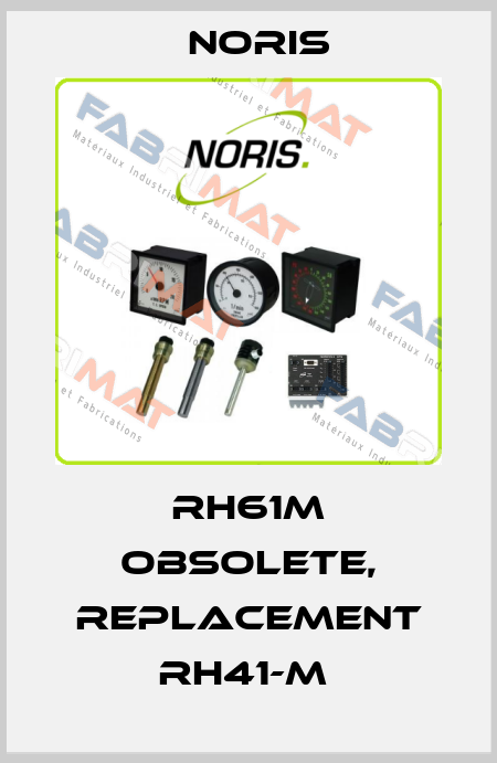 RH61M obsolete, replacement RH41-M  Noris