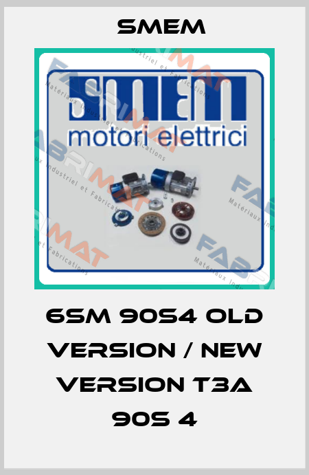 6SM 90S4 old version / new version T3A 90S 4 Smem