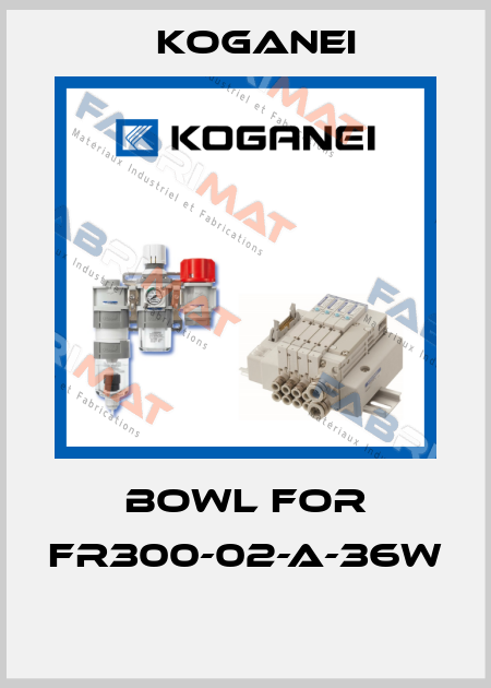 bowl for FR300-02-A-36W  Koganei