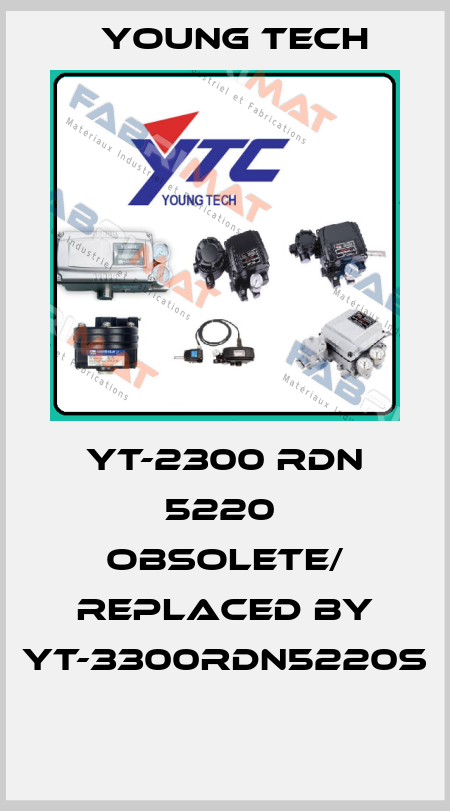 YT-2300 RDN 5220  obsolete/ replaced by YT-3300RDN5220S  Young Tech