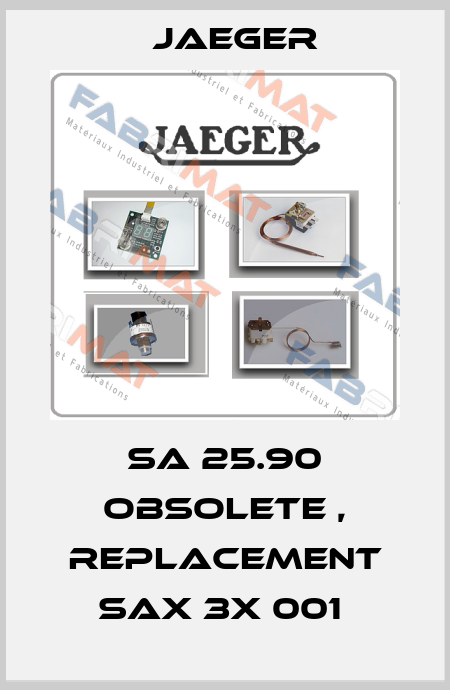 SA 25.90 obsolete , replacement SAX 3X 001  Jaeger