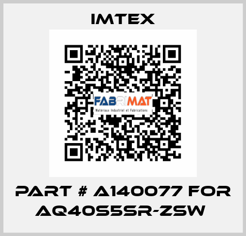 Part # A140077 for AQ40S5SR-ZSW  Imtex
