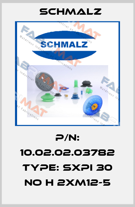 P/N: 10.02.02.03782 Type: SXPi 30 NO H 2xM12-5 Schmalz