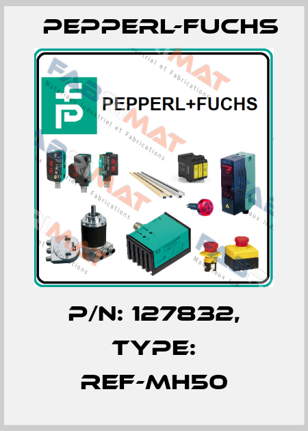 p/n: 127832, Type: REF-MH50 Pepperl-Fuchs