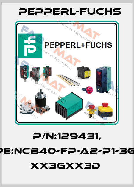 P/N:129431, Type:NCB40-FP-A2-P1-3G-3D  xx3Gxx3D  Pepperl-Fuchs