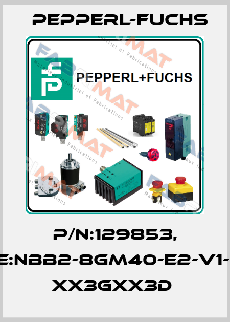 P/N:129853, Type:NBB2-8GM40-E2-V1-3G-3 xx3Gxx3D  Pepperl-Fuchs