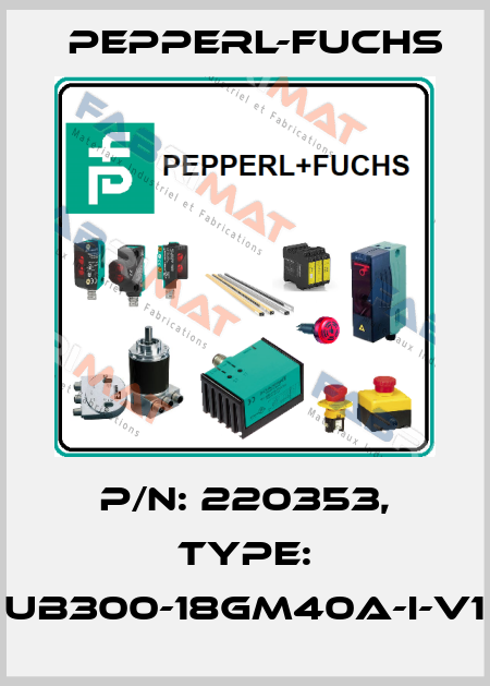 p/n: 220353, Type: UB300-18GM40A-I-V1 Pepperl-Fuchs
