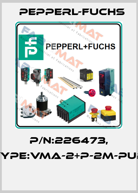 P/N:226473, Type:VMA-2+P-2M-PUR  Pepperl-Fuchs