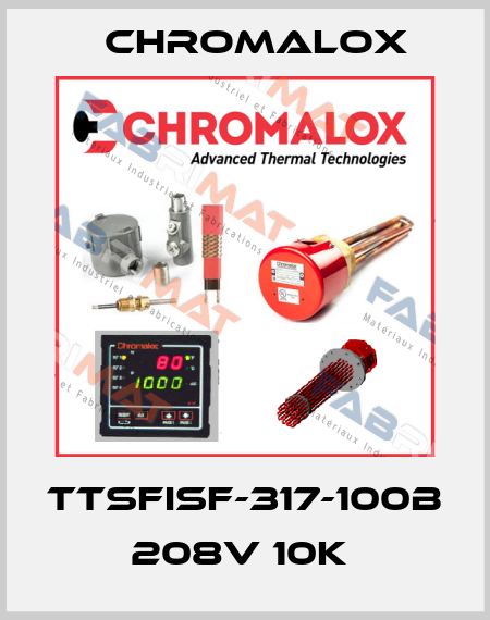 TTSFISF-317-100B 208V 10K  Chromalox