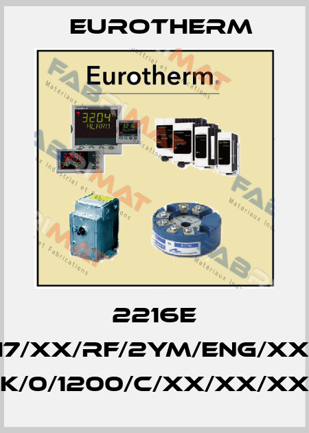 2216E 2216E/CC/VH/H7/XX/RF/2YM/ENG/XXXXX/XXXXXX/ K/0/1200/C/XX/XX/XX Eurotherm