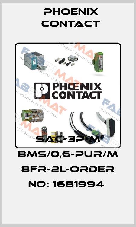 SAC-3P-M 8MS/0,6-PUR/M 8FR-2L-ORDER NO: 1681994  Phoenix Contact