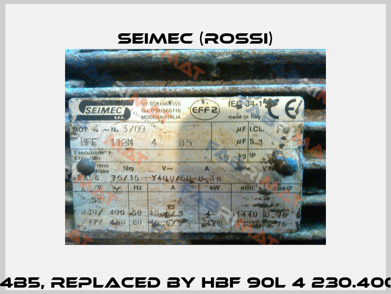 HFF90L4B5, replaced by HBF 90L 4 230.400-50 B5  Seimec (Rossi)