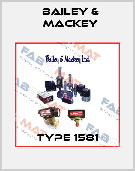 Type 1581  Bailey & Mackey