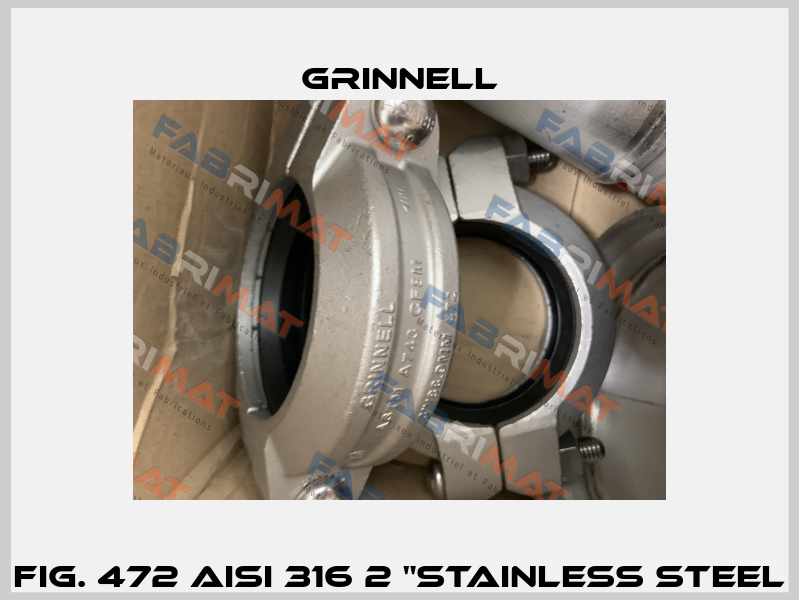 FIG. 472 AISI 316 2 "STAINLESS STEEL Grinnell